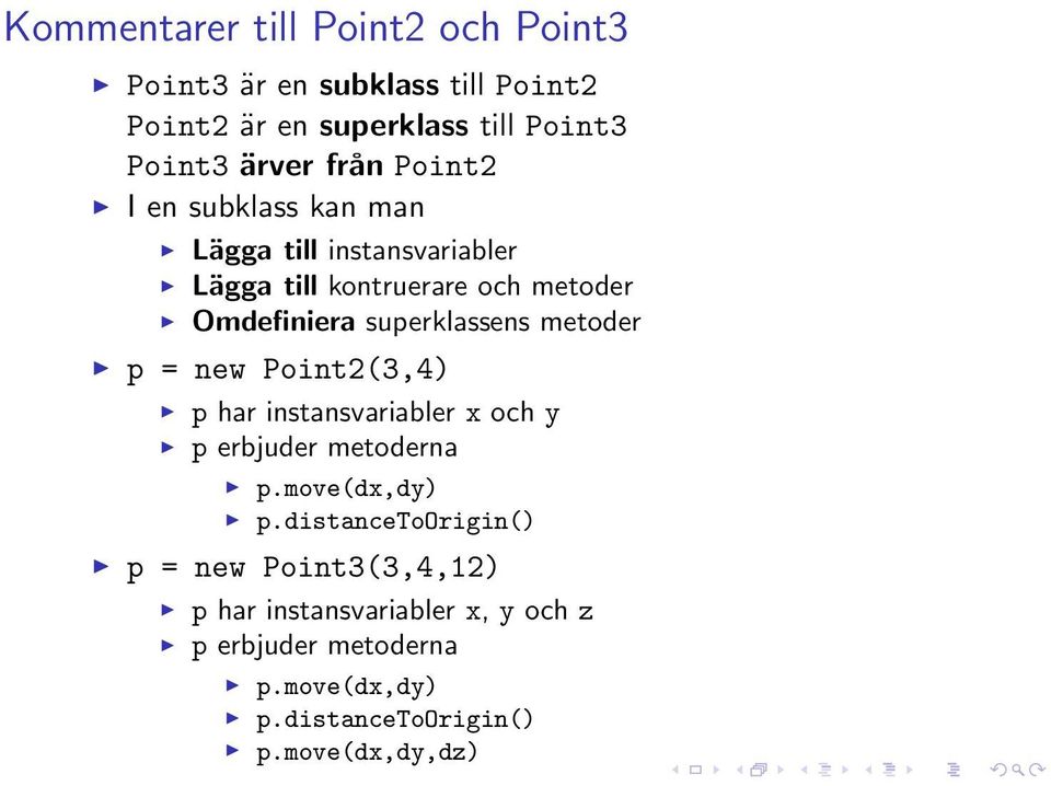 superklassens metoder p = new Point2(3,4) p har instansvariabler x och y p erbjuder metoderna p.move(dx,dy) p.