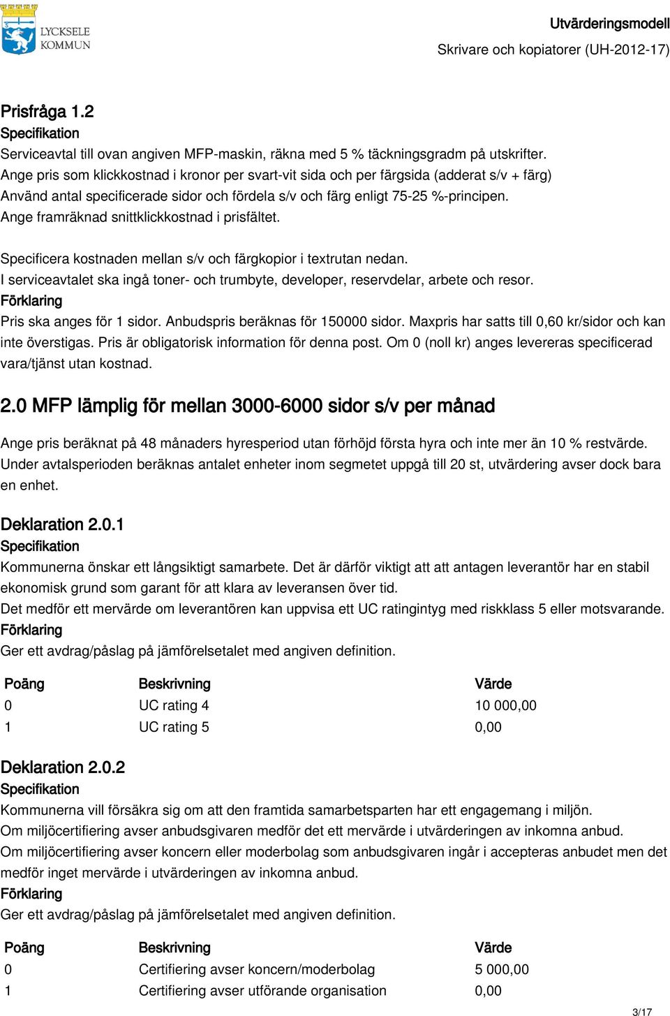 Ange framräknad snittklickkostnad i prisfältet. Specificera kostnaden mellan s/v och färgkopior i textrutan nedan.