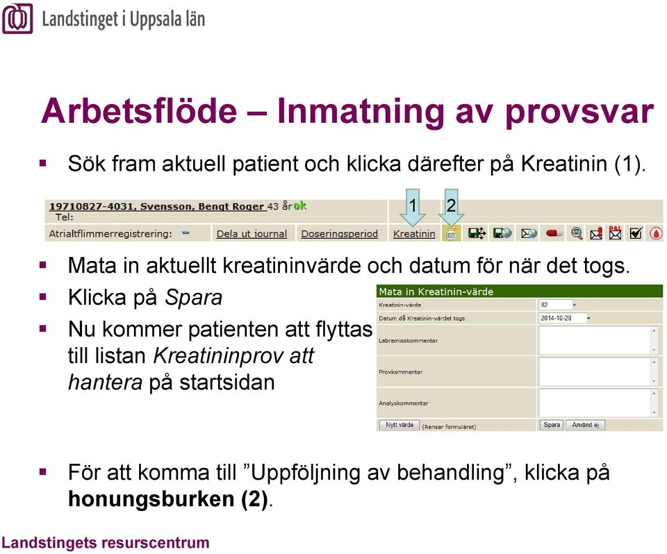 Klicka på Spara Nu kommer patienten att flyttas till listan Kreatininprov att