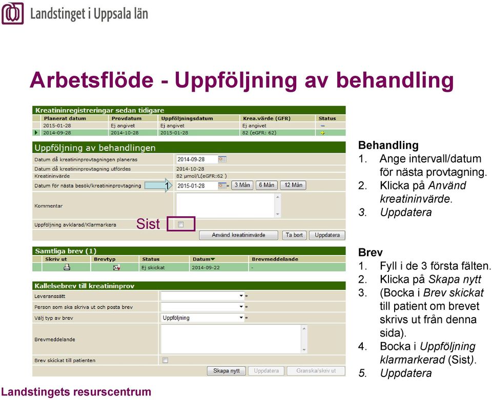 Uppdatera Brev 1. Fyll i de 3 första fälten. 2. Klicka på Skapa nytt 3.