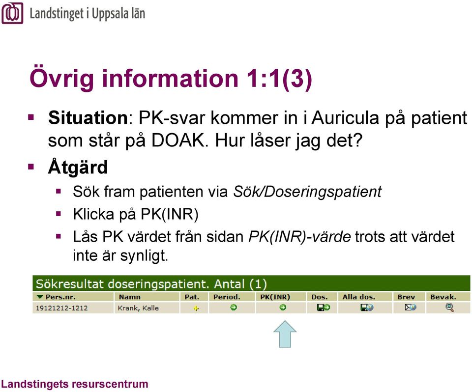 Åtgärd Sök fram patienten via Sök/Doseringspatient Klicka på