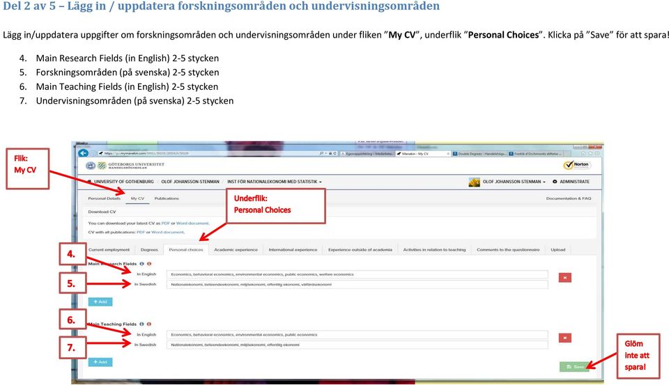 Klicka på Save för att spara! 4. Main Research Fields (in English) 2-5 stycken 5.