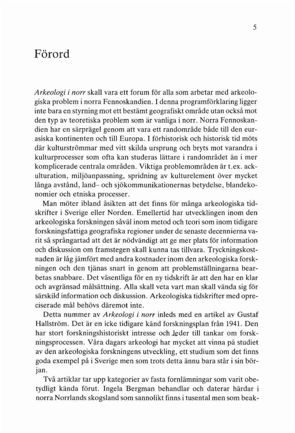 Norra Fennoskan+ dien har en särprägel genom att vara ett randområde både till den eutasiska kontinenten och till Europa.