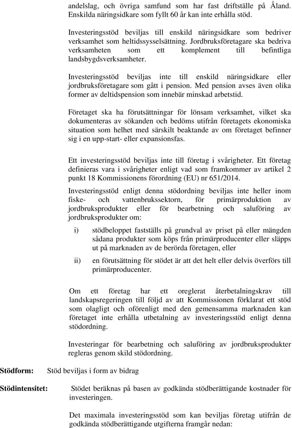 Jordbruksföretagare ska bedriva verksamheten som ett komplement till befintliga landsbygdsverksamheter.