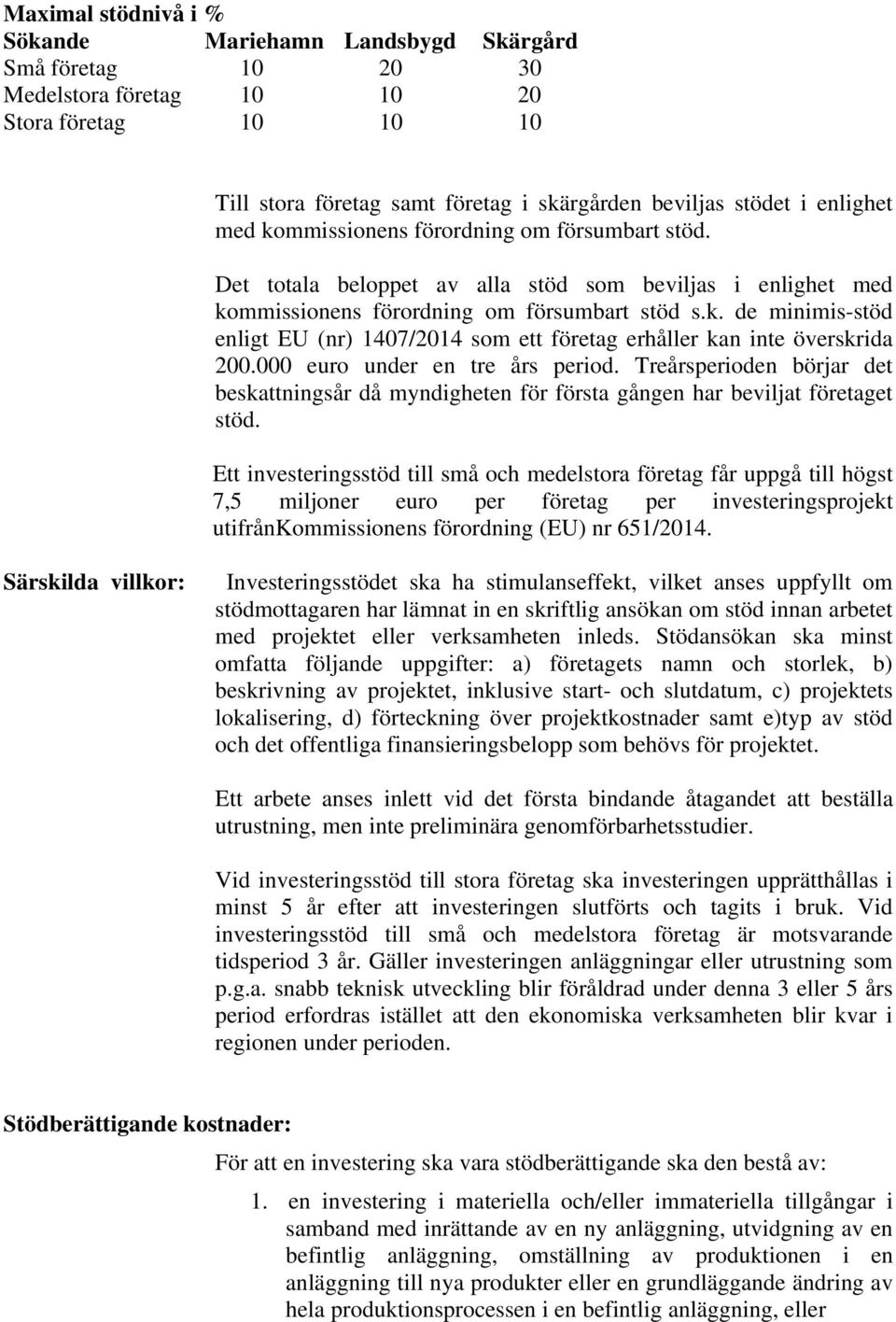 000 euro under en tre års period. Treårsperioden börjar det beskattningsår då myndigheten för första gången har beviljat företaget stöd.