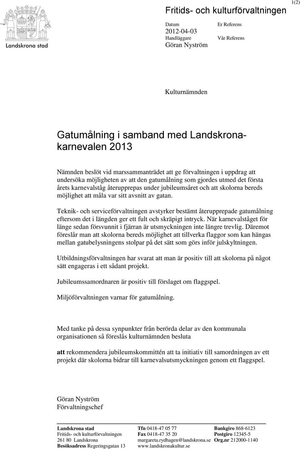 bereds möjlighet att måla var sitt avsnitt av gatan. Teknik- och serviceförvaltningen avstyrker bestämt återupprepade gatumålning eftersom det i längden ger ett fult och skräpigt intryck.