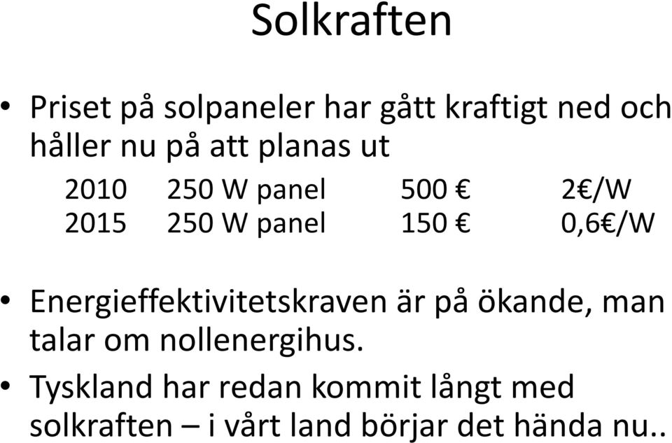 Energieffektivitetskraven är på ökande, man talar om nollenergihus.