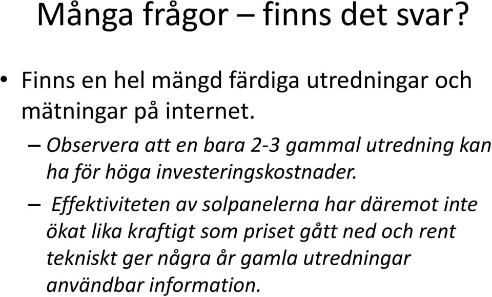 Observera att en bara 2-3 gammal utredning kan ha för höga investeringskostnader.