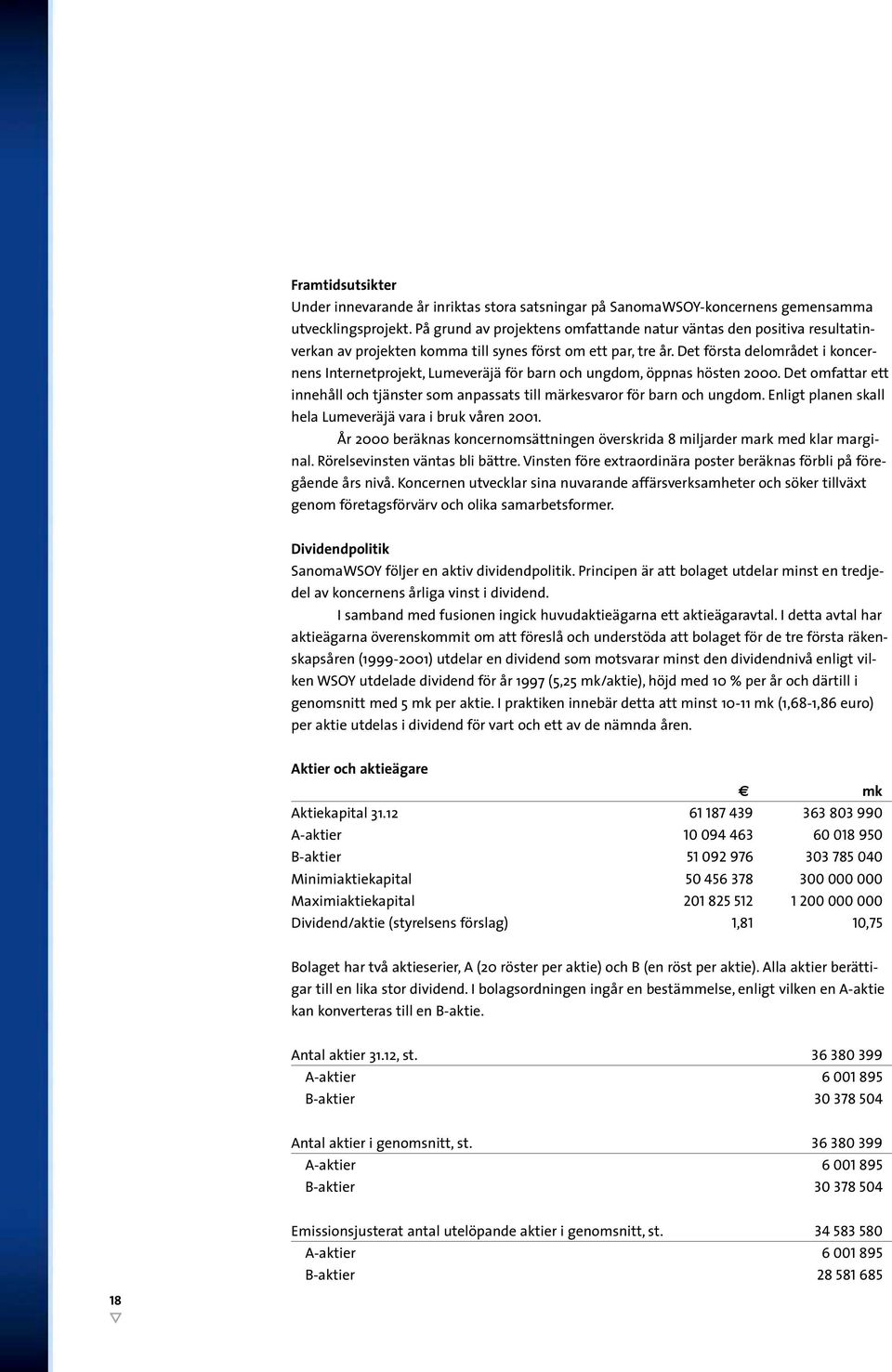 Det första delområdet i koncernens Internetprojekt, Lumeveräjä för barn och ungdom, öppnas hösten 2000. Det omfattar ett innehåll och tjänster som anpassats till märkesvaror för barn och ungdom.