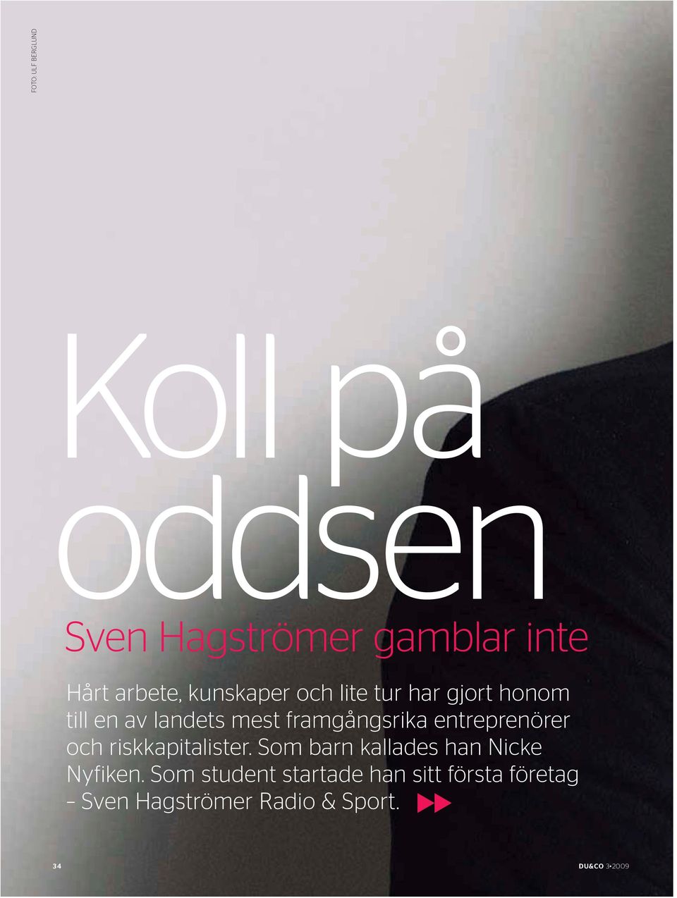 entreprenörer och riskkapitalister. Som barn kallades han Nicke Nyfiken.