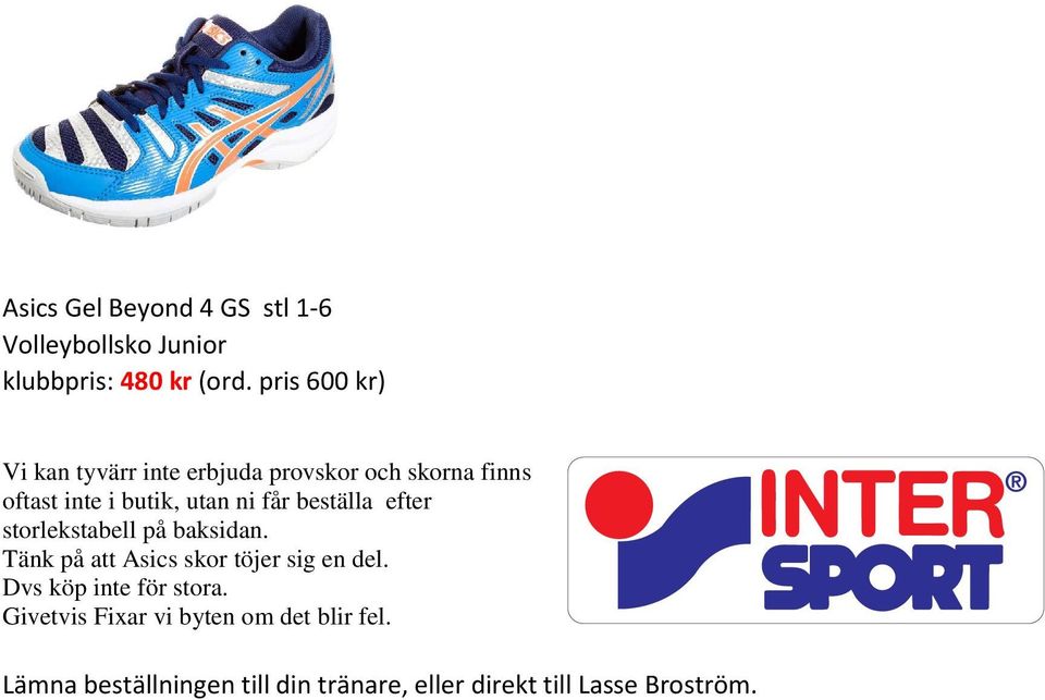 beställa efter storlekstabell på baksidan. Tänk på att Asics skor töjer sig en del.