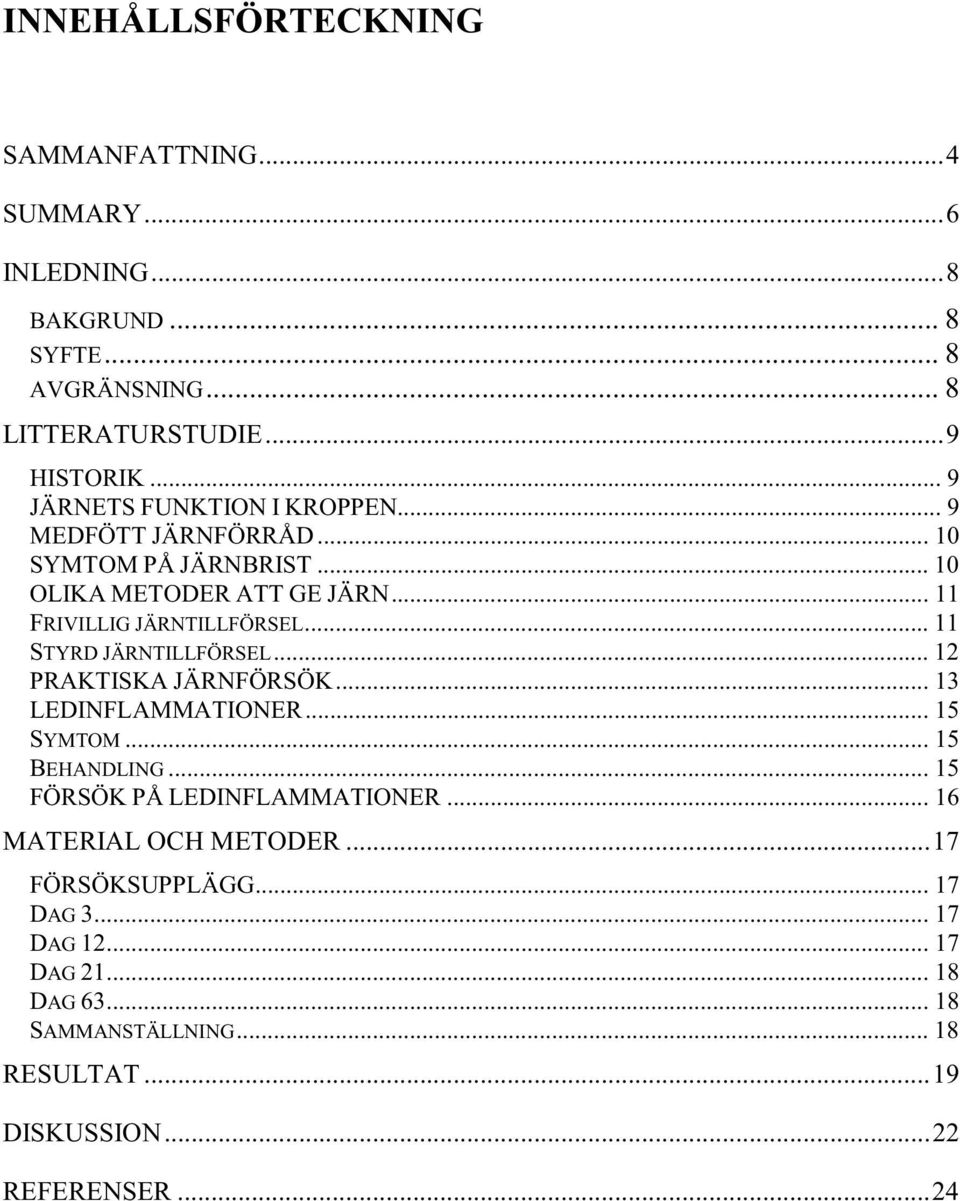 .. 11 STYRD JÄRNTILLFÖRSEL... 12 PRAKTISKA JÄRNFÖRSÖK... 13 LEDINFLAMMATIONER... 15 SYMTOM... 15 BEHANDLING... 15 FÖRSÖK PÅ LEDINFLAMMATIONER.