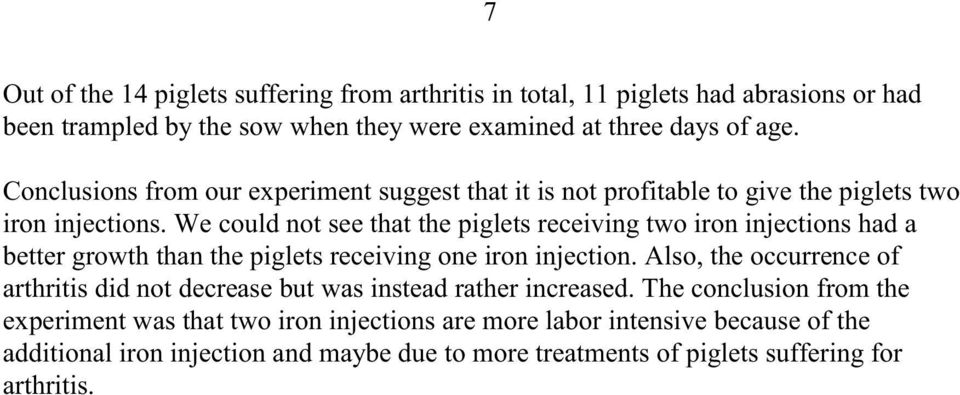 We could not see that the piglets receiving two iron injections had a better growth than the piglets receiving one iron injection.