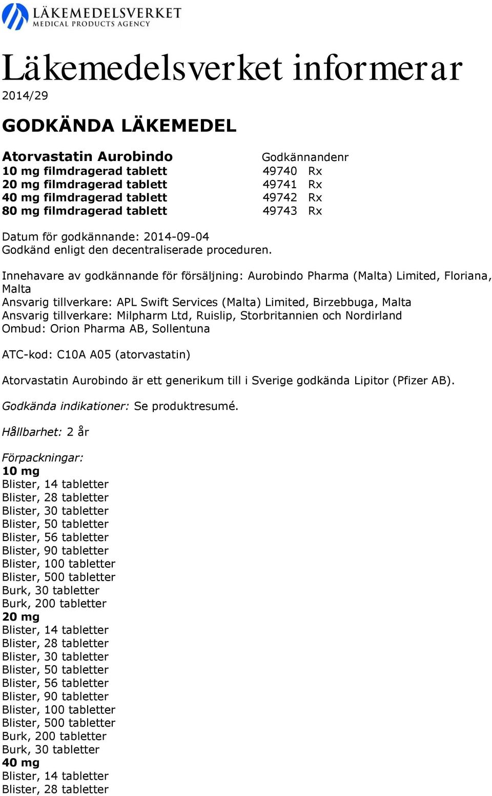 Innehavare av godkännande för försäljning: Aurobindo Pharma (Malta) Limited, Floriana, Malta Ansvarig tillverkare: APL Swift Services (Malta) Limited, Birzebbuga, Malta Ansvarig tillverkare: Milpharm