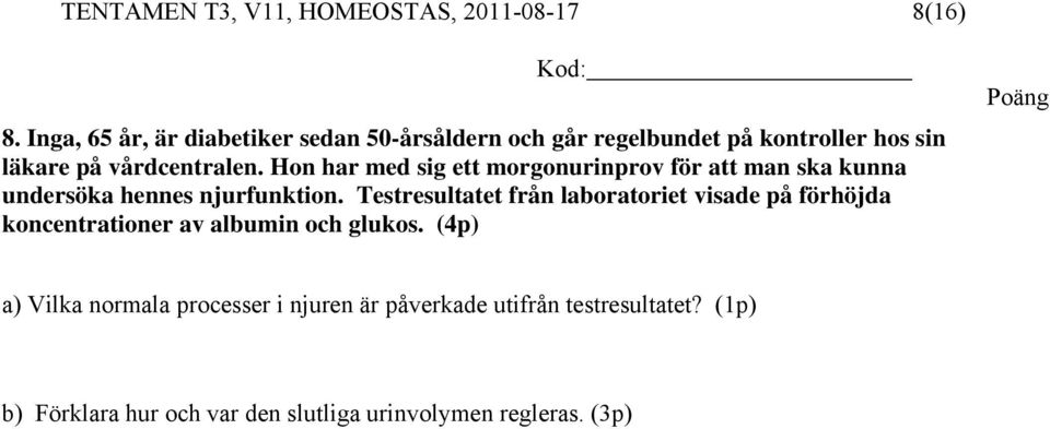 Hon har med sig ett morgonurinprov för att man ska kunna undersöka hennes njurfunktion.