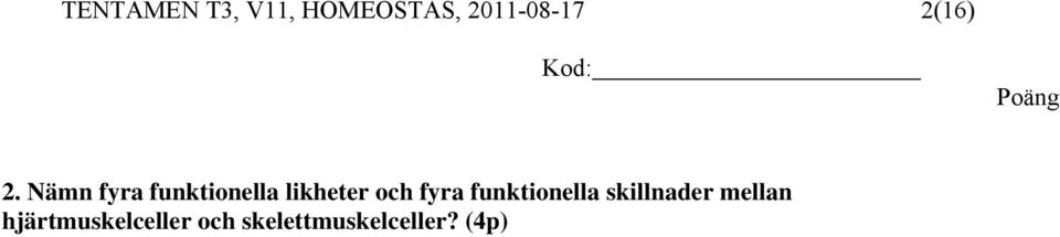 Nämn fyra funktionella likheter och fyra