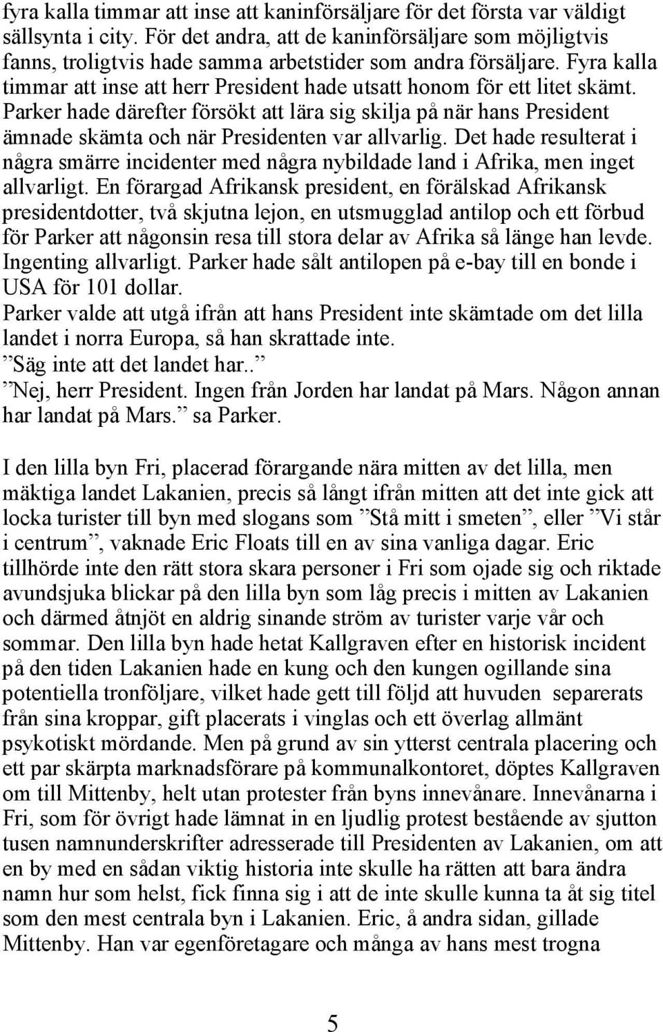 Parker hade därefter försökt att lära sig skilja på när hans President ämnade skämta och när Presidenten var allvarlig.