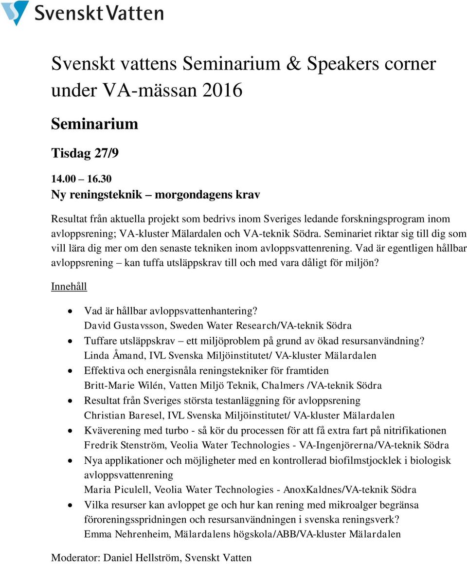 Seminariet riktar sig till dig som vill lära dig mer om den senaste tekniken inom avloppsvattenrening.