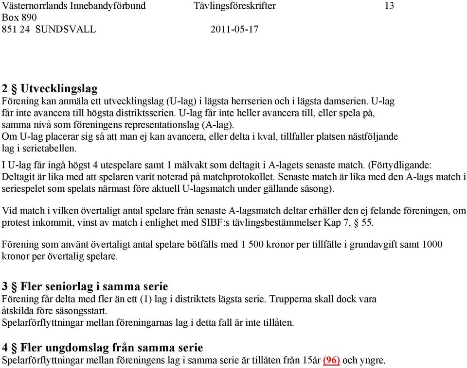 Om U-lag placerar sig så att man ej kan avancera, eller delta i kval, tillfaller platsen nästföljande lag i serietabellen.