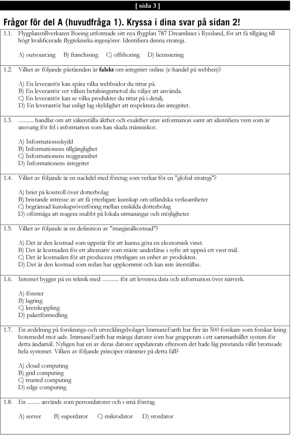 A) En leverantör kan spåra vilka webbsidor du tittar på. B) En leverantör vet vilken betalningsmetod du väljer att använda. C) En leverantör kan se vilka produkter du tittat på i detalj.