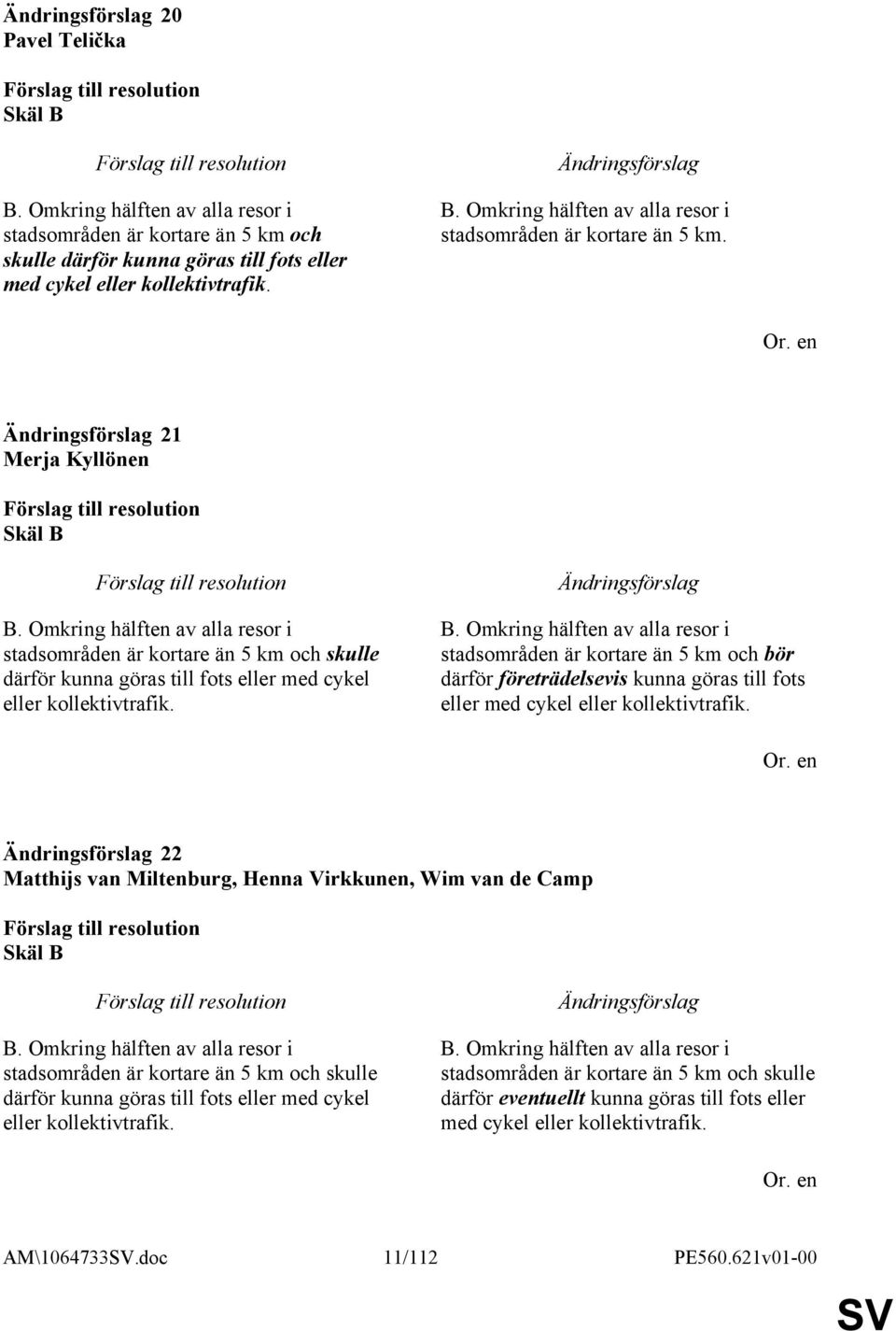 Omkring hälften av alla resor i stadsområden är kortare än 5 km och bör därför företrädelsevis kunna göras till fots eller med cykel eller kollektivtrafik.