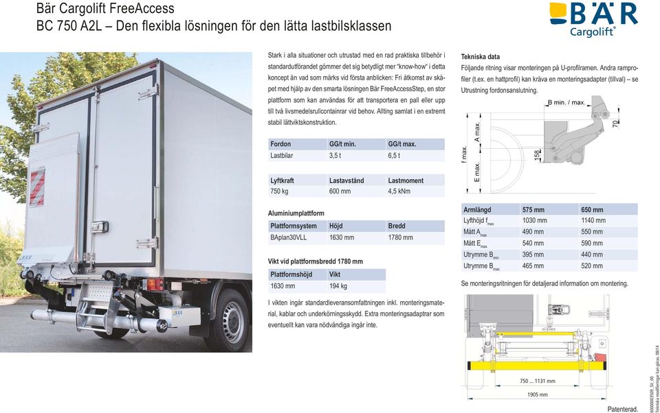 behov. Allting samlat i en extremt stabil lättviktskonstruktion. Tekniska data - Utrustning fordonsanslutning. Fordon GG/t min. GG/t max.
