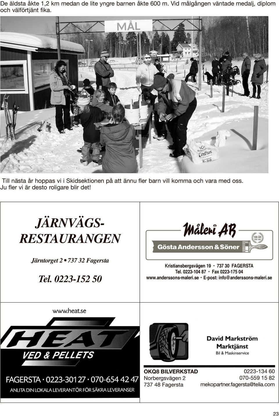 JÄRNVÄGS- RESTAURANGEN Järntorget 2 737 32 Fagersta Tel. 0223-152 50 Kristiansbergsvägen 19 737 30 FAGERSTA Tel.