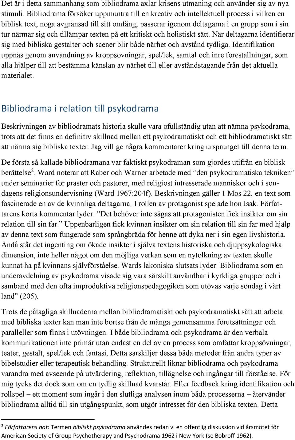 tillämpar texten på ett kritiskt och holistiskt sätt. När deltagarna identifierar sig med bibliska gestalter och scener blir både närhet och avstånd tydliga.