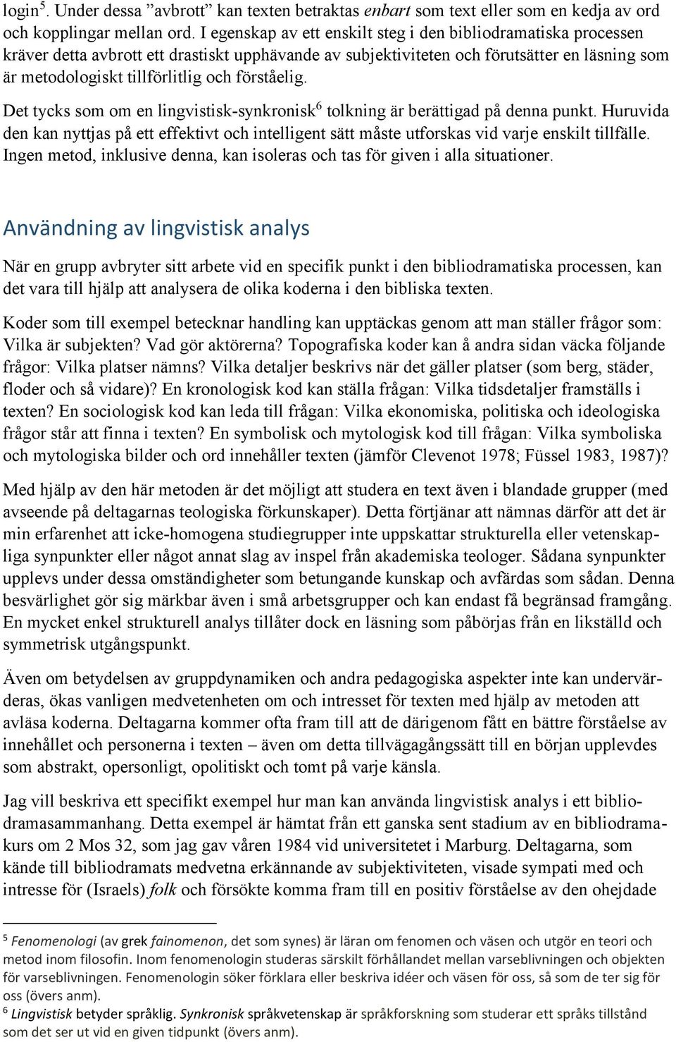 förståelig. Det tycks som om en lingvistisk-synkronisk 6 tolkning är berättigad på denna punkt.