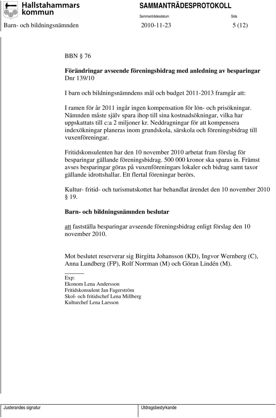 Neddragningar för att kompensera indexökningar planeras inom grundskola, särskola och föreningsbidrag till vuxenföreningar.