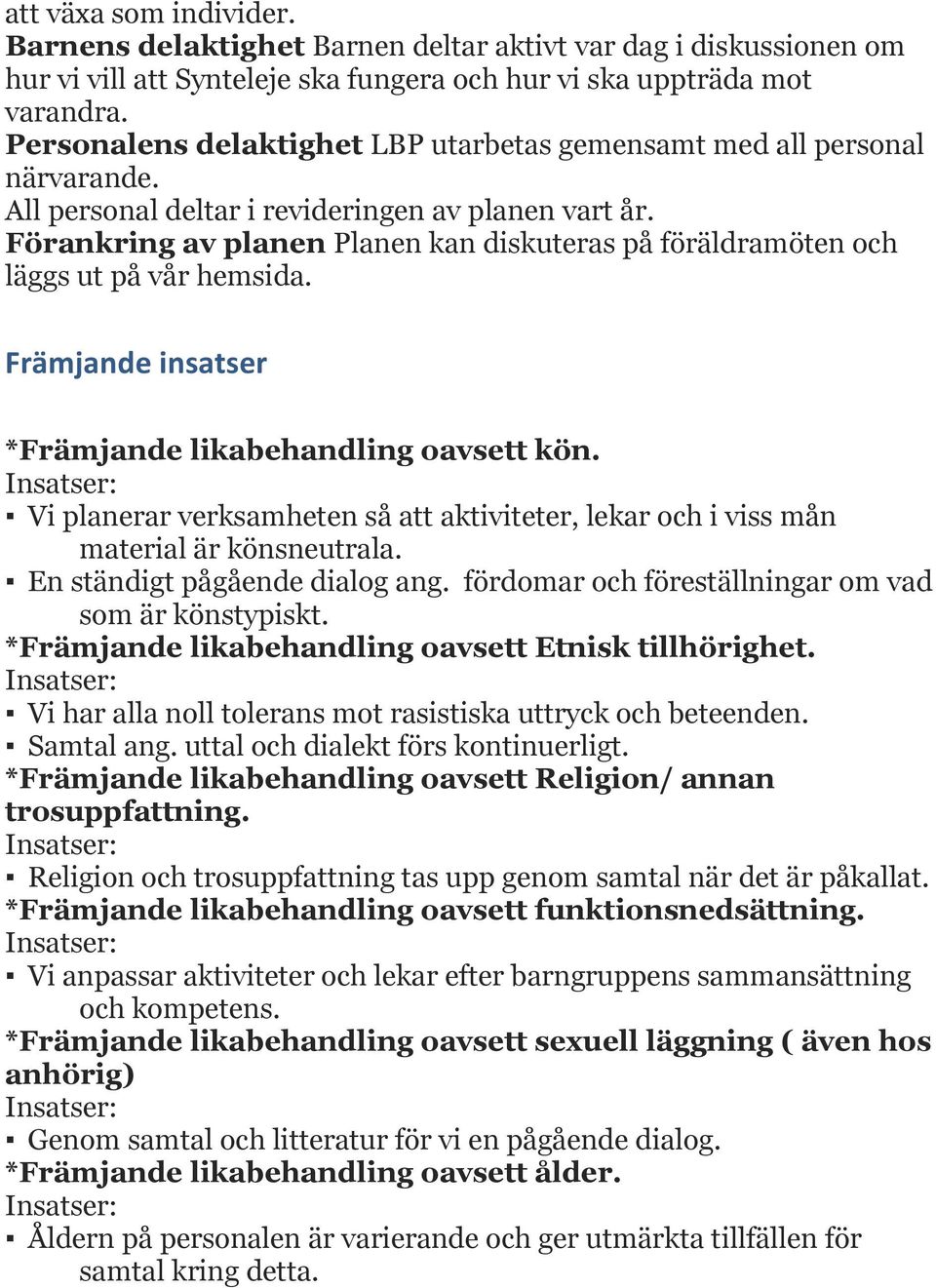 Förankring av planen Planen kan diskuteras på föräldramöten och läggs ut på vår hemsida. Främjande insatser *Främjande likabehandling oavsett kön.