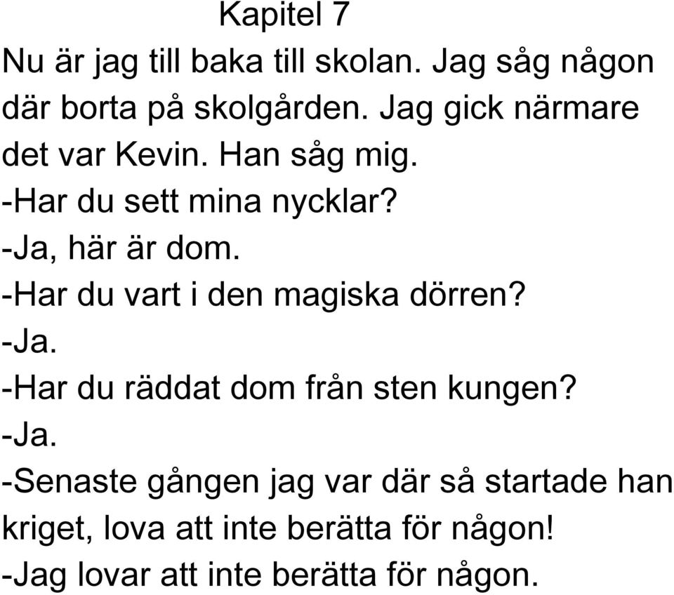 -Har du vart i den magiska dörren? -Ja.