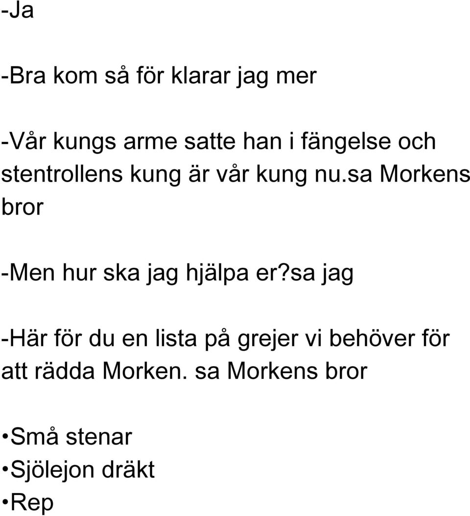 sa Morkens bror -Men hur ska jag hjälpa er?