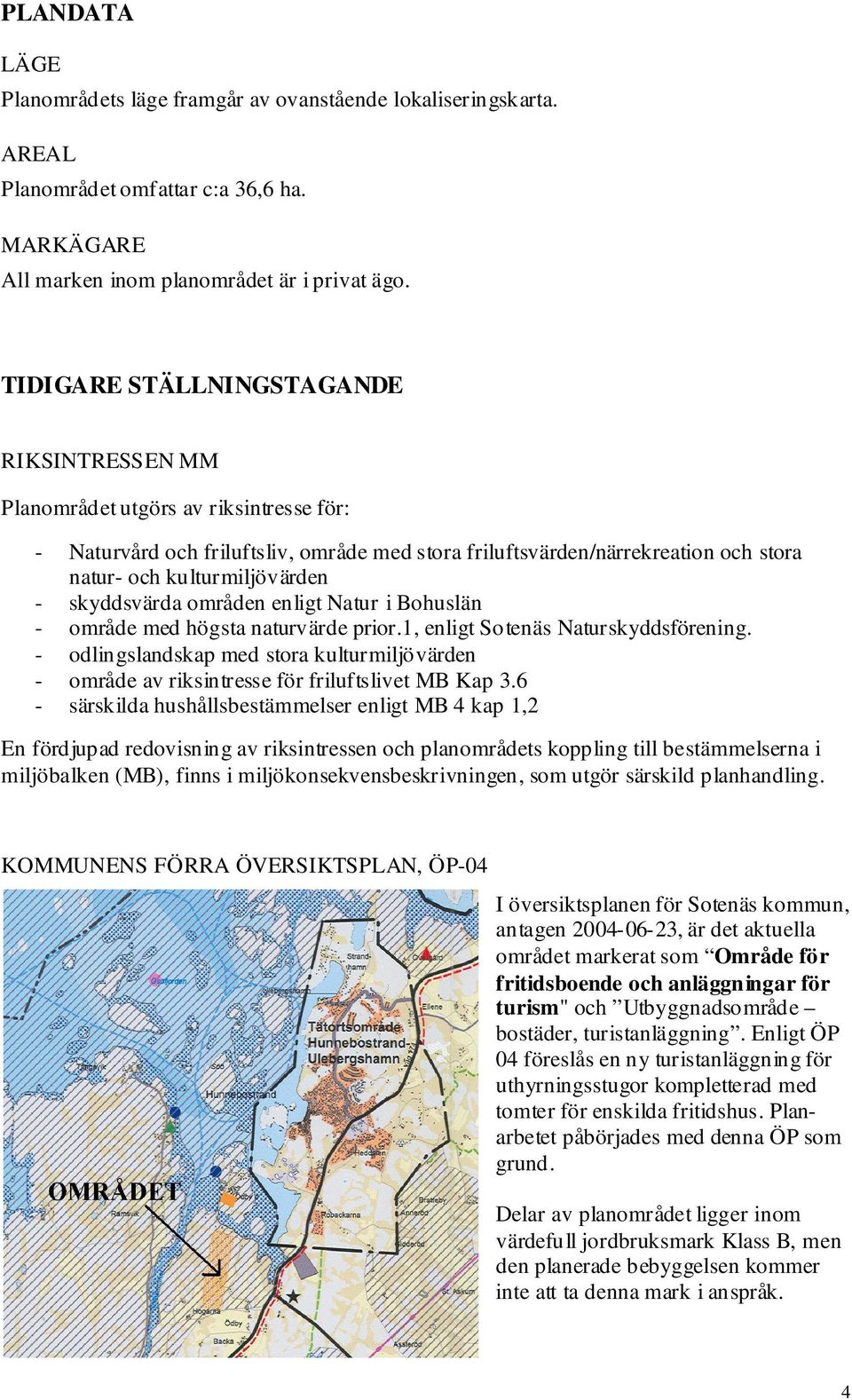 skyddsvärda områden enligt Natur i Bohuslän - område med högsta naturvärde prior.1, enligt Sotenäs Naturskyddsförening.