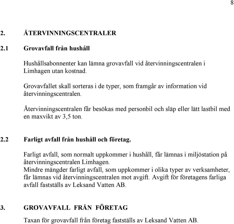 2.2 Farligt avfall från hushåll och företag. Farligt avfall, som normalt uppkommer i hushåll, får lämnas i miljöstation på återvinningscentralen Limhagen.