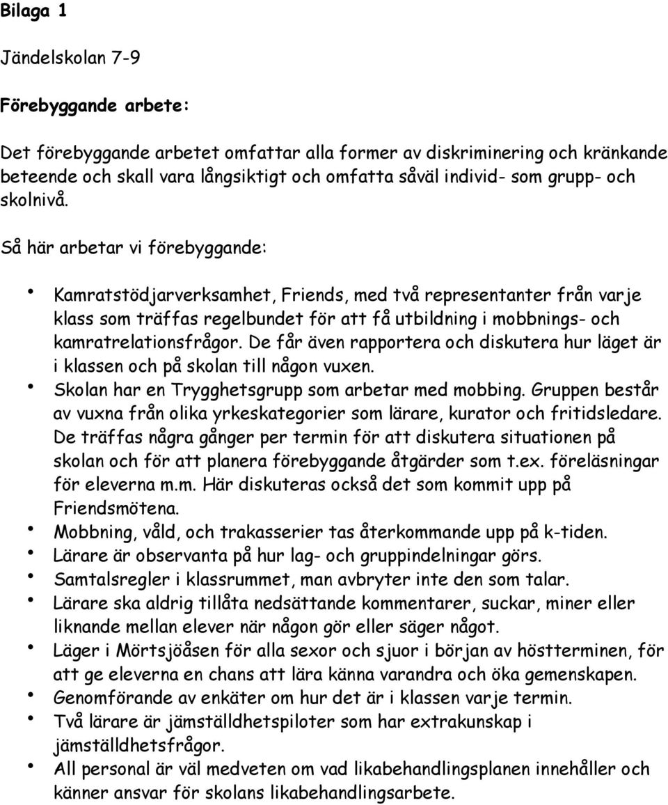 Så här arbetar vi förebyggande: Kamratstödjarverksamhet, Friends, med två representanter från varje klass som träffas regelbundet för att få utbildning i mobbnings- och kamratrelationsfrågor.