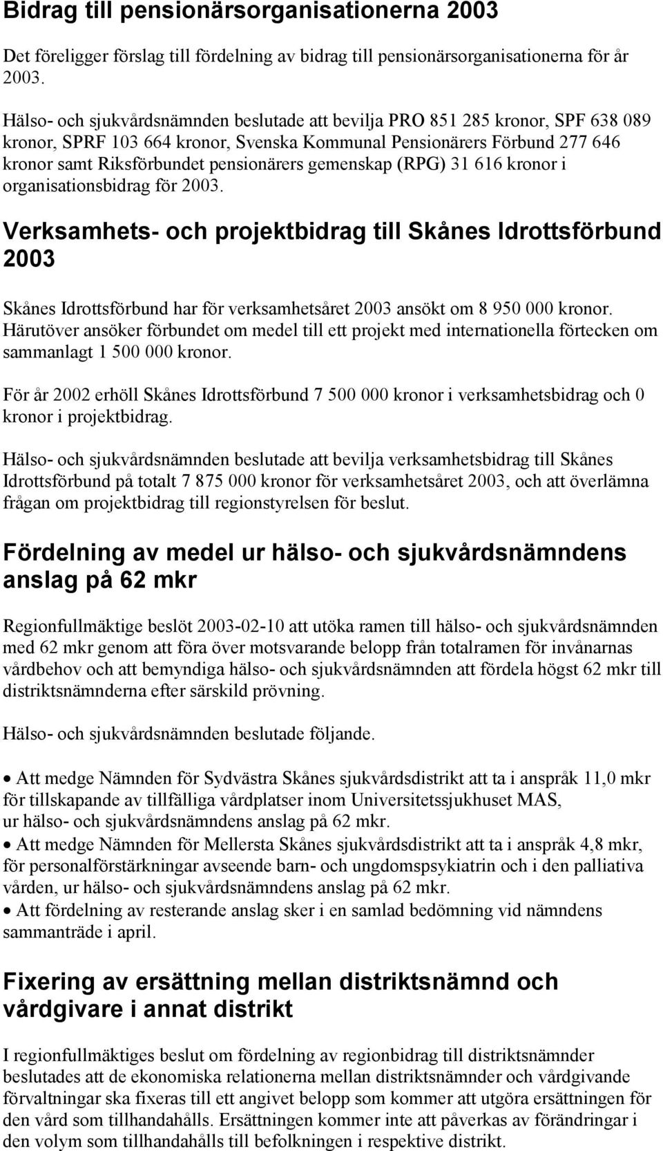 gemenskap (RPG) 31 616 kronor i organisationsbidrag för 2003.