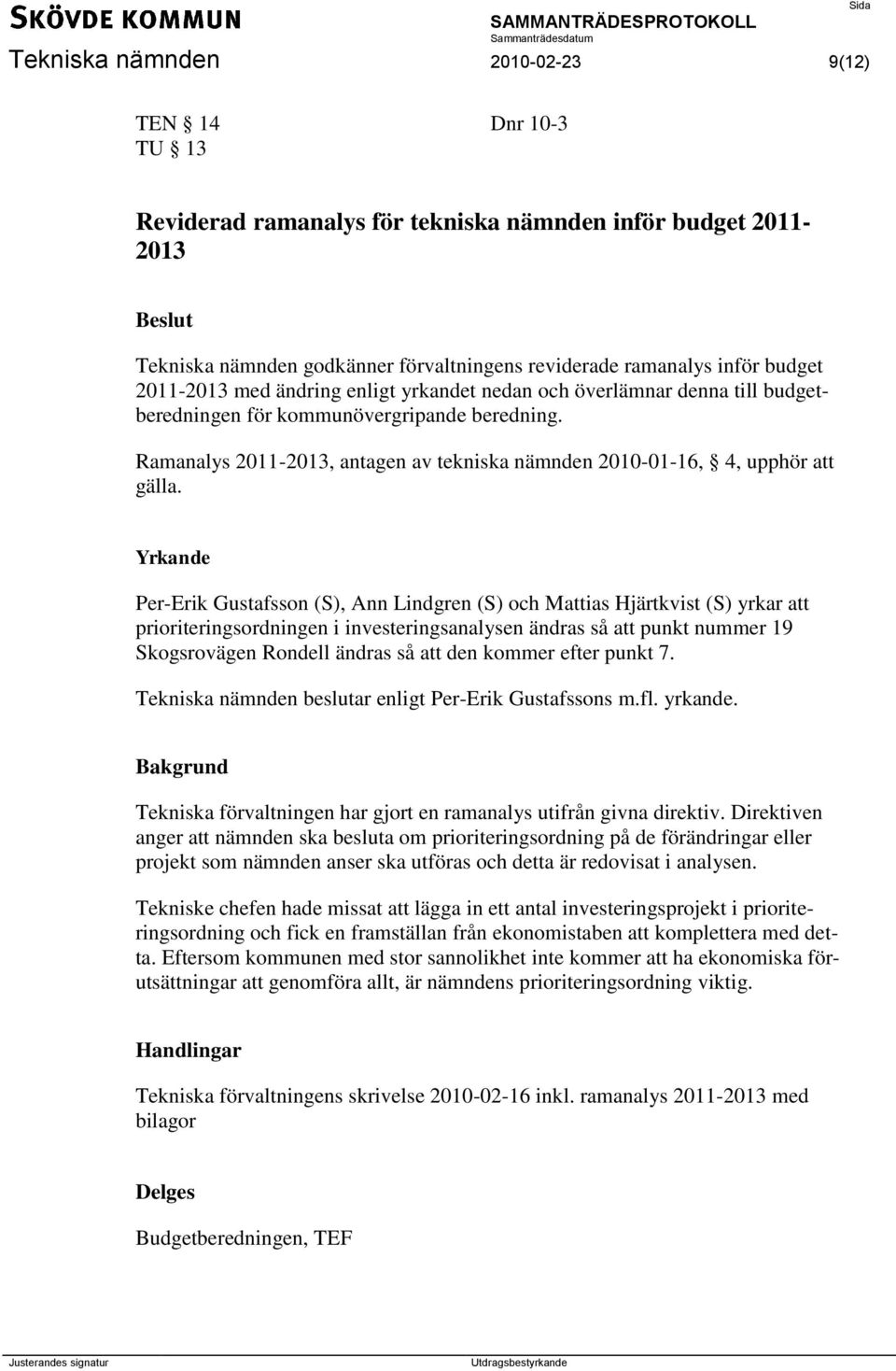 Ramanalys 2011-2013, antagen av tekniska nämnden 2010-01-16, 4, upphör att gälla.