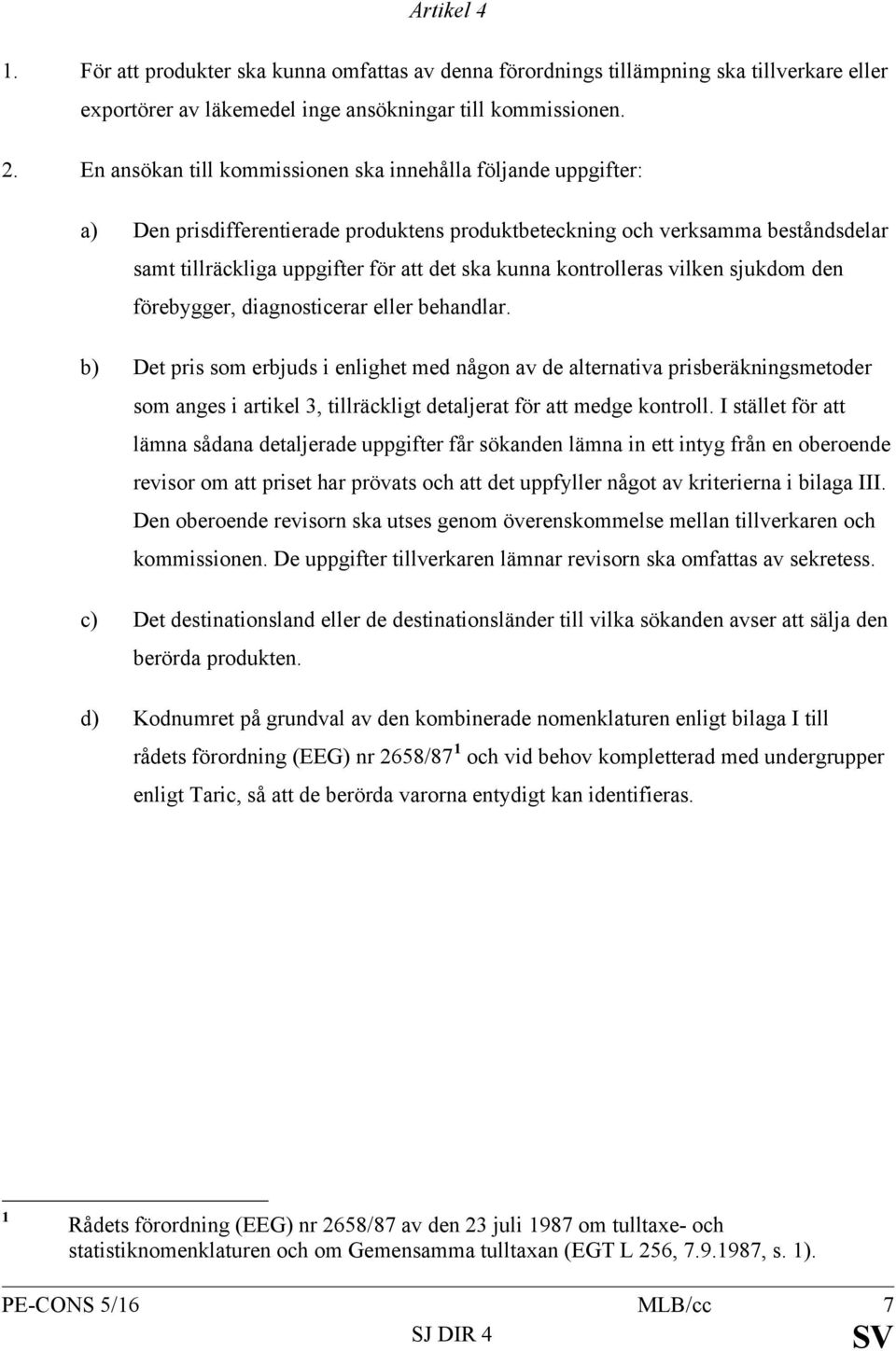 kontrolleras vilken sjukdom den förebygger, diagnosticerar eller behandlar.