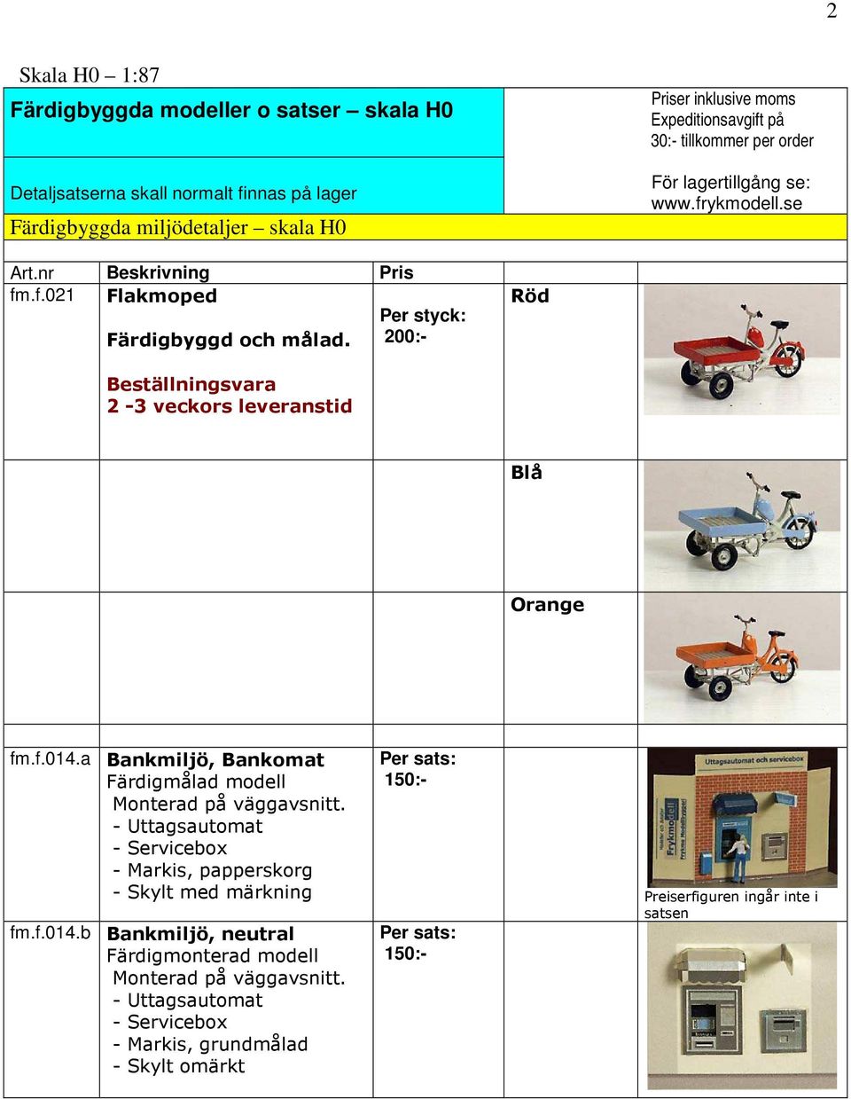 200:- Röd Beställningsvara 2-3 veckors leveranstid Blå Orange fm.f.014.a Bankmiljö, Bankomat Färdigmålad modell Monterad på väggavsnitt.