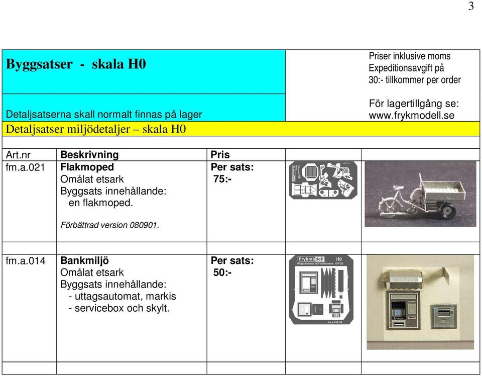 nr Beskrivning Pris fm.a.021 Flakmoped Omålat etsark Byggsats innehållande: en flakmoped.