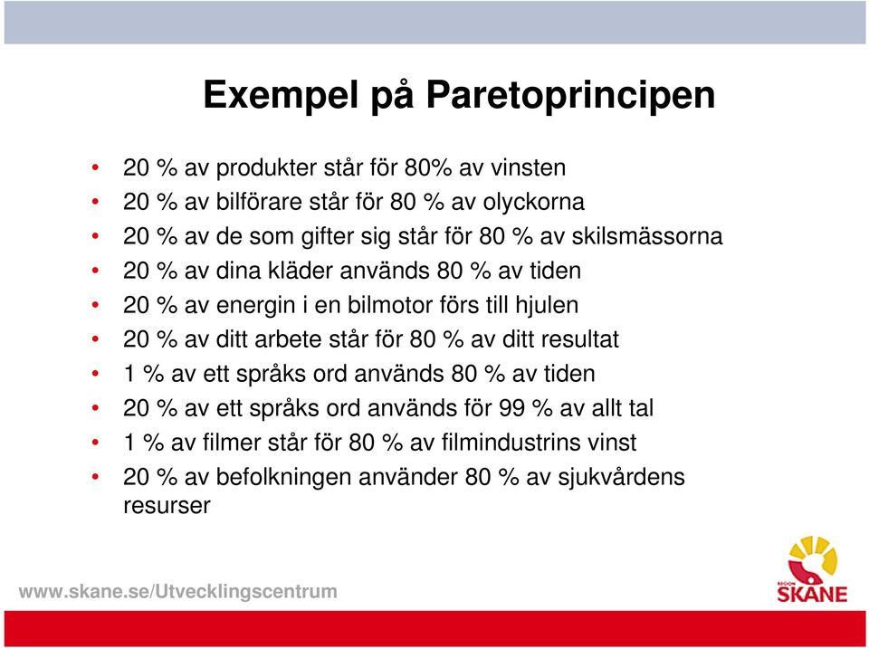 hjulen 20 % av ditt arbete står för 80 % av ditt resultat 1 % av ett språks ord används 80 % av tiden 20 % av ett språks ord