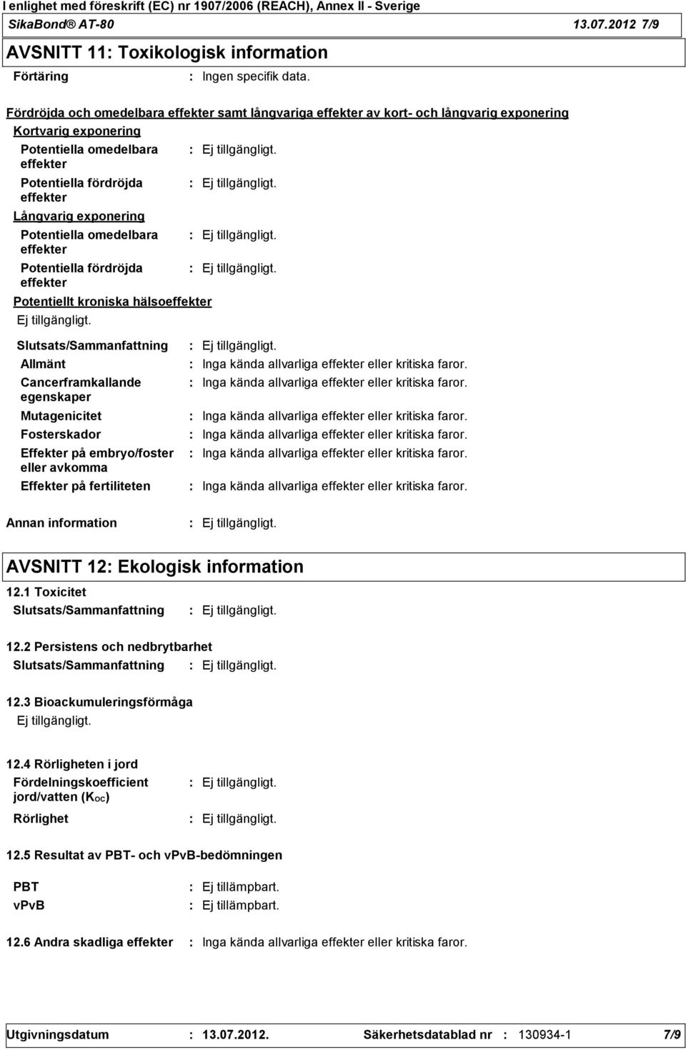 Potentiella omedelbara effekter Potentiella fördröjda effekter Potentiellt kroniska hälsoeffekter Allmänt Cancerframkallande egenskaper Mutagenicitet Fosterskador Effekter på embryo/foster eller