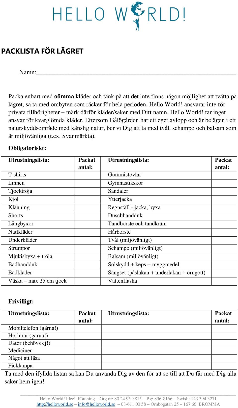 Eftersom Gålögården har ett eget avlopp och är belägen i ett naturskyddsområde med känslig natur, ber vi Dig att ta med tvål, schampo och balsam som är miljövänliga (t.ex. Svanmärkta).