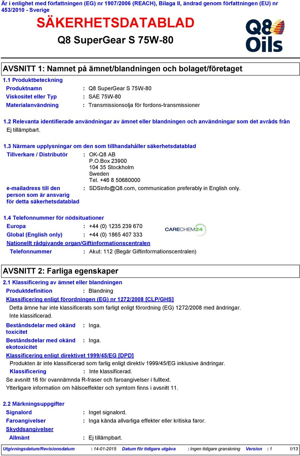 2 Relevanta identifierade användningar av ämnet eller blandningen och användningar som det avråds från 1.