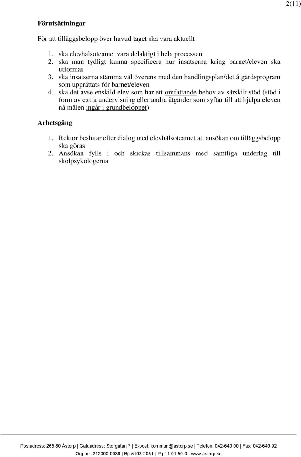 ska insatserna stämma väl överens med den handlingsplan/det åtgärdsprogram som upprättats för barnet/eleven 4.