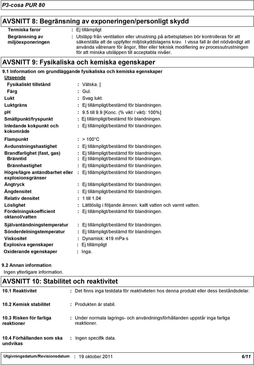 I vissa fall är det nödvändigt att använda våtrenare för ångor, filter eller teknisk modifiering av processutrustningen för att minska utsläppen till acceptabla nivåer.
