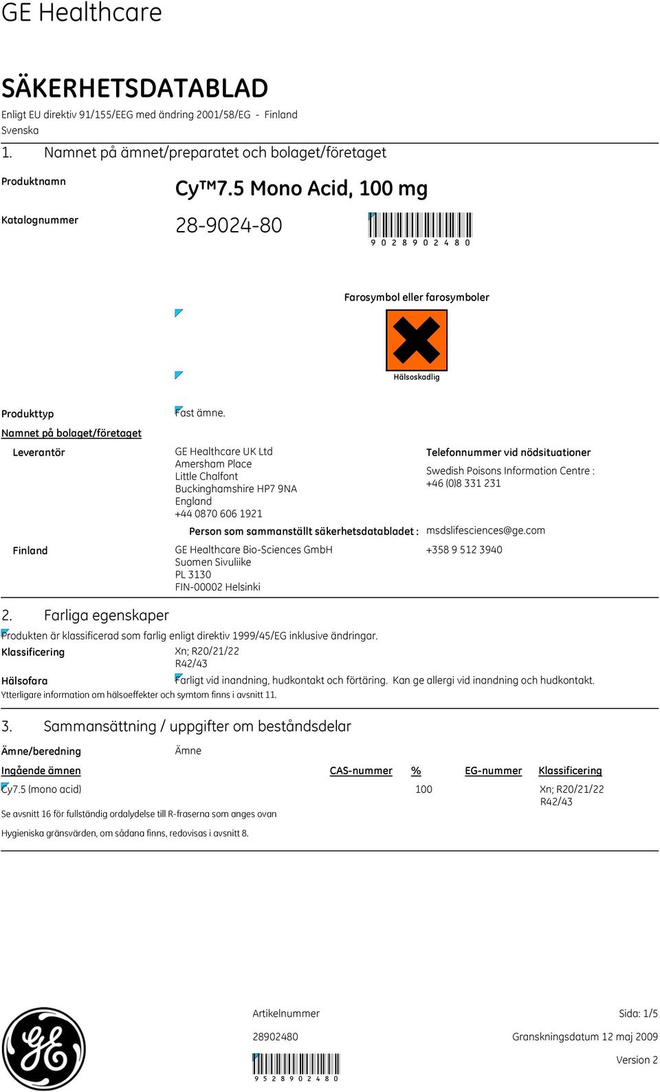 GE Healthcare UK Ltd Amersham Place Little Chalfont Buckinghamshire HP7 9NA England +44 0870 606 1921 Person som sammanställt säkerhetsdatabladet : GE Healthcare BioSciences GmbH Suomen Sivuliike PL