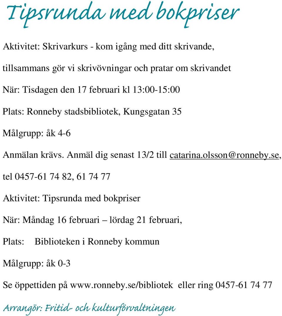 Anmäl dig senast 13/2 till catarina.olsson@ronneby.