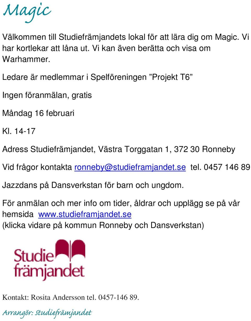 14-17 Adress Studiefrämjandet, Västra Torggatan 1, 372 30 Ronneby Vid frågor kontakta ronneby@studieframjandet.se tel.